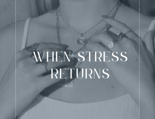 When Stress Returns: Listening to the body.