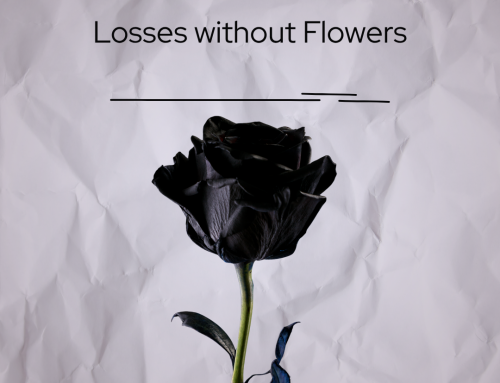 Grief: Losses Without Flowers